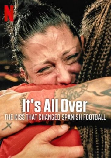 فيلم It’s All Over The Kiss That Changed Spanish Football 2024 مترجم